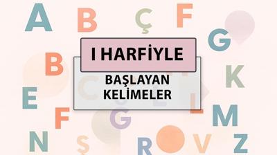 I ile başlayan kelimeler: I harfi ile başlayan kelimeler hangileri?