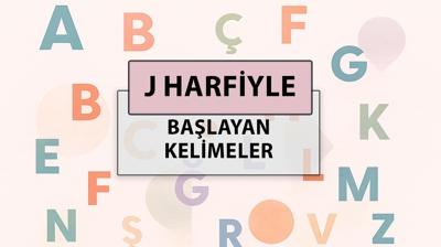J ile başlayan kelimeler: J harfi ile başlayan kelimeler hangileri?