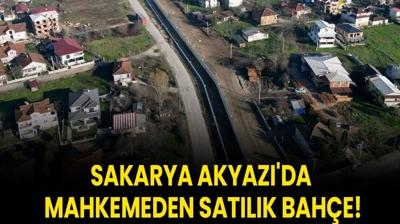 Sakarya Akyaz'da mahkemeden satlk bahe!