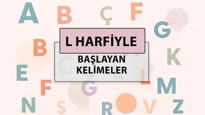 L ile başlayan kelimeler: L harfi ile başlayan kelimeler hangileri?