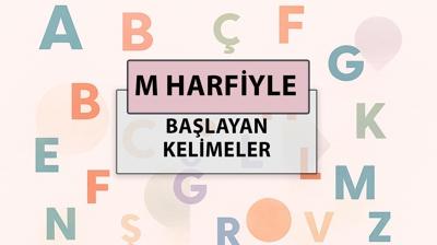 M ile başlayan kelimeler: M harfi ile başlayan kelimeler hangileri?