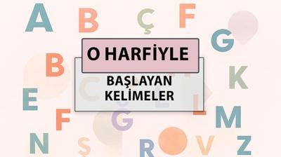 O ile başlayan kelimeler: O harfi ile başlayan kelimeler hangileri?