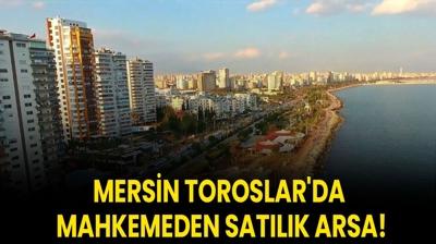 Mersin Toroslar'da mahkemeden satlk arsa!