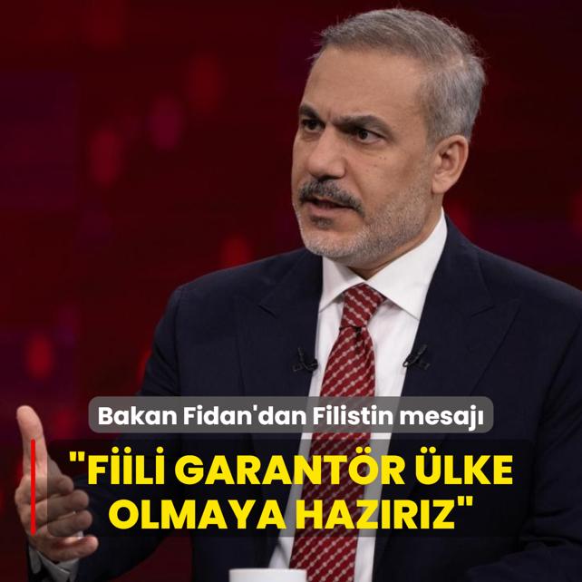 Bakan Fidan'dan Filistin mesaj: Garantr lke olma sorumluluunu almaya hazrz