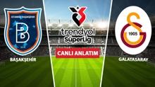 CANLI: Baakehir - Galatasaray
