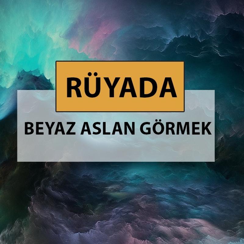 Rüyada beyaz aslan görmek ne anlama gelir, ne demek? Rüyada beyaz aslan görmek neye delalettir?