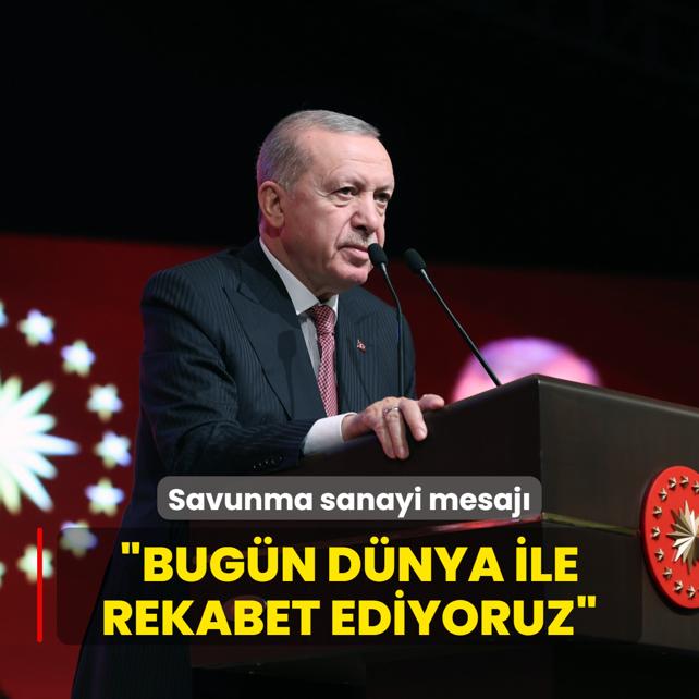 Bakan Erdoan'dan savunma sanayi mesaj: Bugn dnya ile rekabet ediyoruz