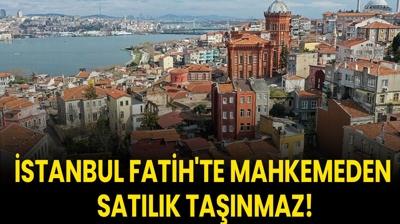 stanbul Fatih'te mahkemeden satlk tanmaz!