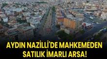 Aydn Nazilli'de mahkemeden satlk imarl arsa!