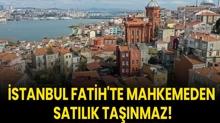 stanbul Fatih'te mahkemeden satlk tanmaz!