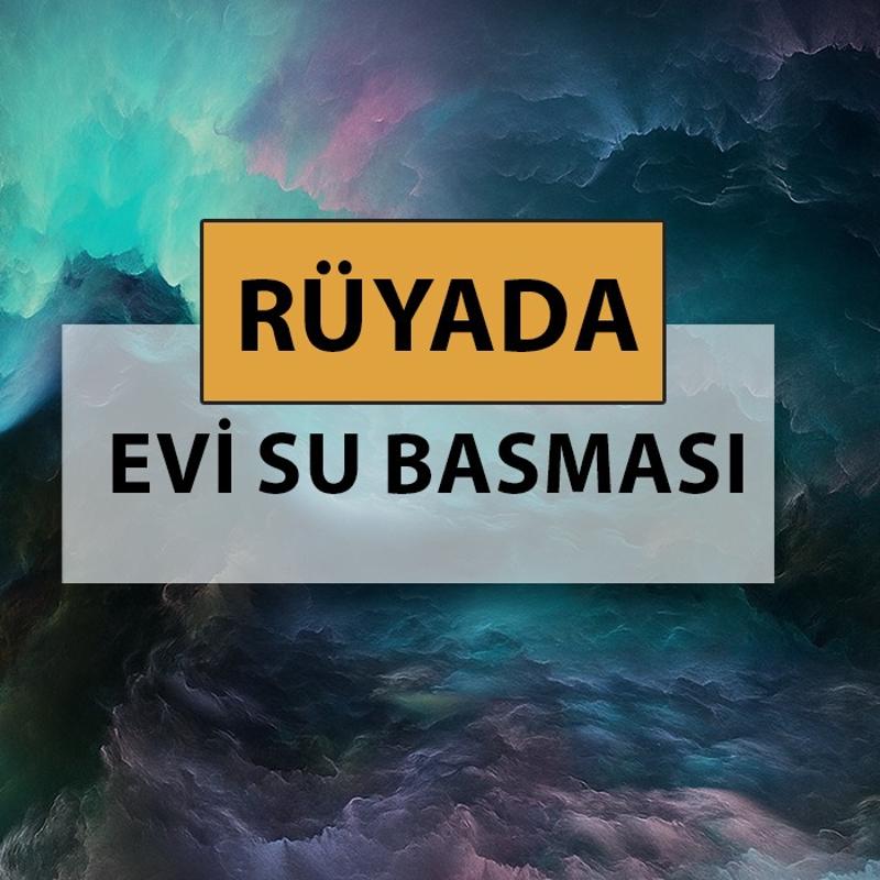 Rüyada evi su basması ne anlama gelir, ne demek? Rüyada evi su basması neye delalettir?