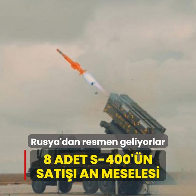Rusya'dan resmen geliyorlar! 8 adet S-400'n sat an meselesi