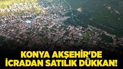 Konya Akehir'de 112 metrekare icradan satlk dkkan!