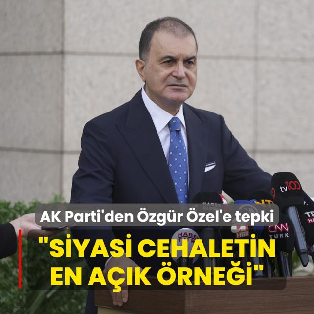 AK Parti Sözcüsü Ömer Çelik'ten Özgür Özel'e tepki: Siyasi cehaletin en açık örneği