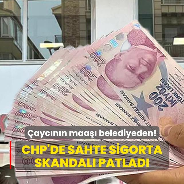 aycnn maa belediyeden! CHP'de sahte sigorta skandal patlad