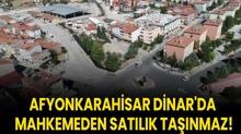 Afyonkarahisar Dinar'da mahkemeden satlk tanmaz!