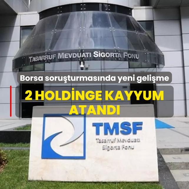Borsa soruturmasnda yeni gelime... 2 holdinge kayyum atand