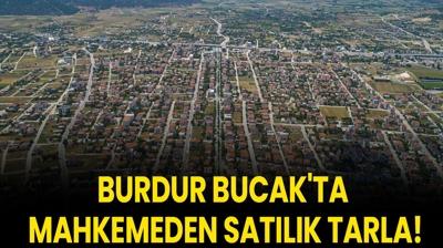 Burdur Bucak'ta mahkemeden satlk tarla!