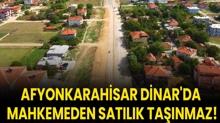 Afyonkarahisar Dinar'da mahkemeden satlk tanmaz!