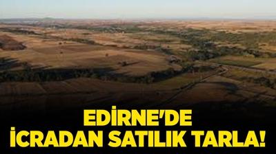 Edirne'de 10.500 metrekare icradan satılık tarla!