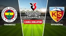 CANLI: Fenerbahe - Kayserispor