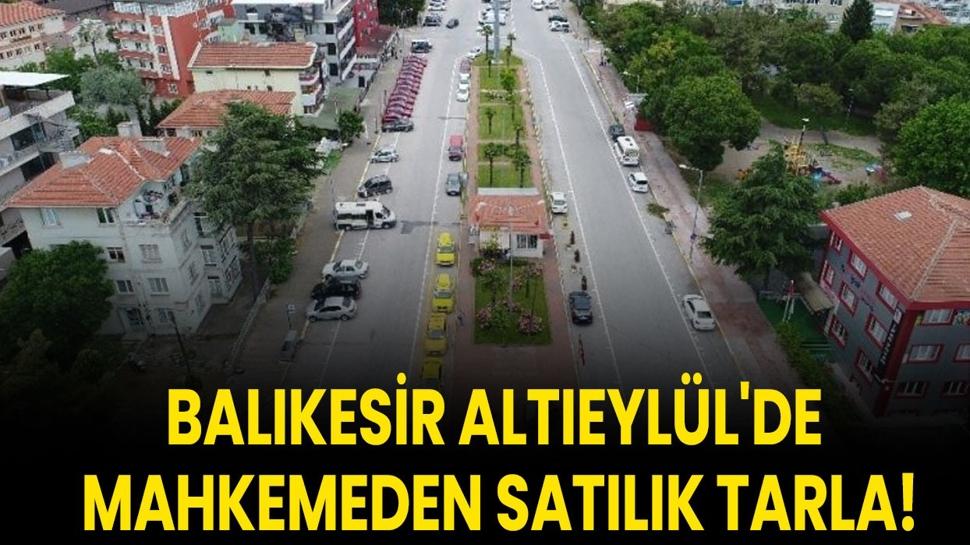 Balıkesir Altıeylül'de mahkemeden satılık tarla!