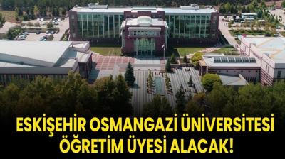 Eskiehir Osmangazi niversitesi retim yesi alacak!