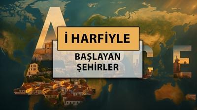 İ harfi ile başlayan şehir isimleri: Türkiye ve Dünyada İ harfiyle başlayan şehir adları nelerdir?