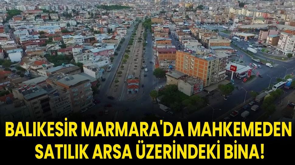 Balıkesir Marmara'da mahkemeden satılık arsa üzerindeki bina!