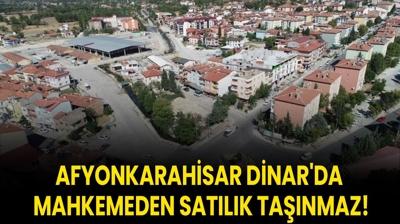 Afyonkarahisar Dinar'da mahkemeden satlk tanmaz!