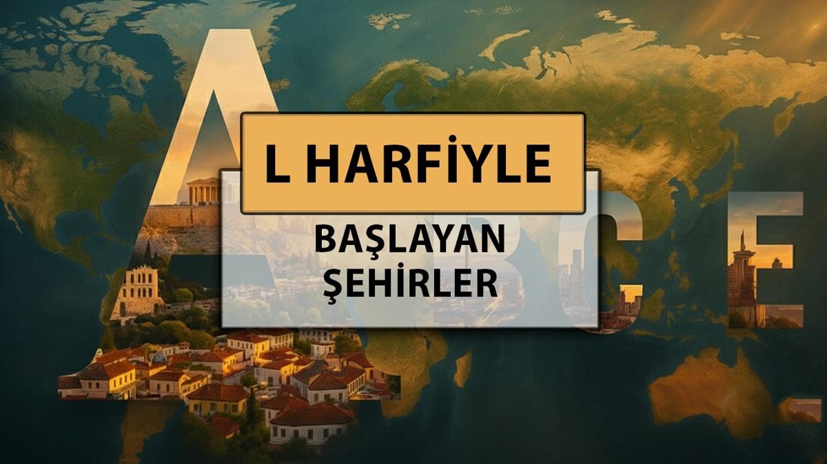ehir ehir isimleri l harfiyle balayan ehir isimleri fotoraflar resimleri