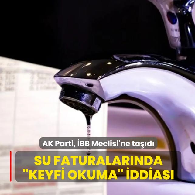 Vatanda isyan etti, AK Parti, BB Meclisi'ne tad! Su faturalarnda keyfi okuma iddias