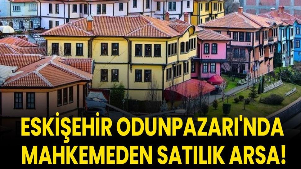 Eskişehir Odunpazarı'nda mahkemeden satılık arsa!