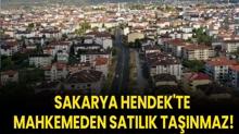 Sakarya Hendek'te mahkemeden satlk tanmaz!
