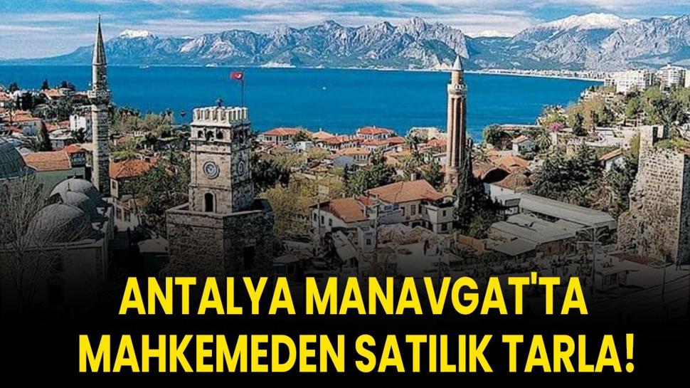 Antalya Manavgat'ta mahkemeden satılık tarla!