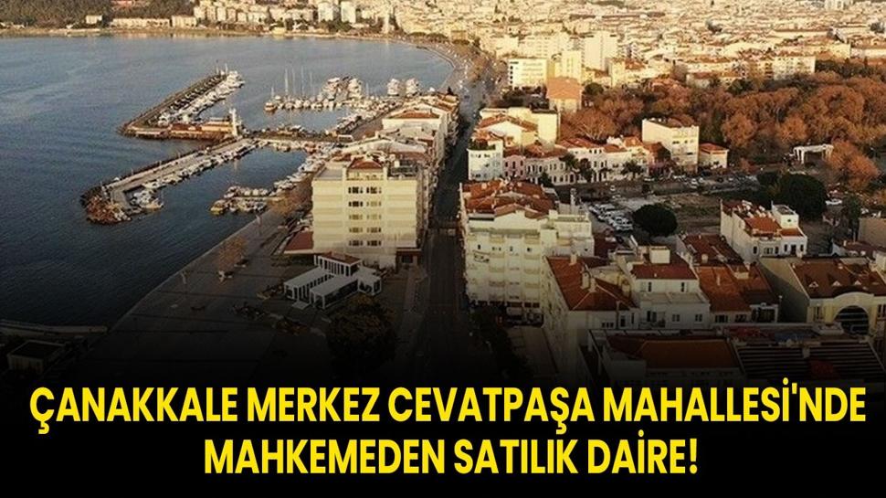 Çanakkale Merkez Cevatpaşa Mahallesi'nde mahkemeden satılık daire!