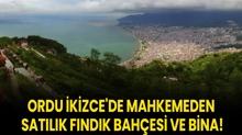 Ordu kizce'de mahkemeden satlk fndk bahesi ve bina!