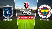 CANLI: Baakehir - Fenerbahe