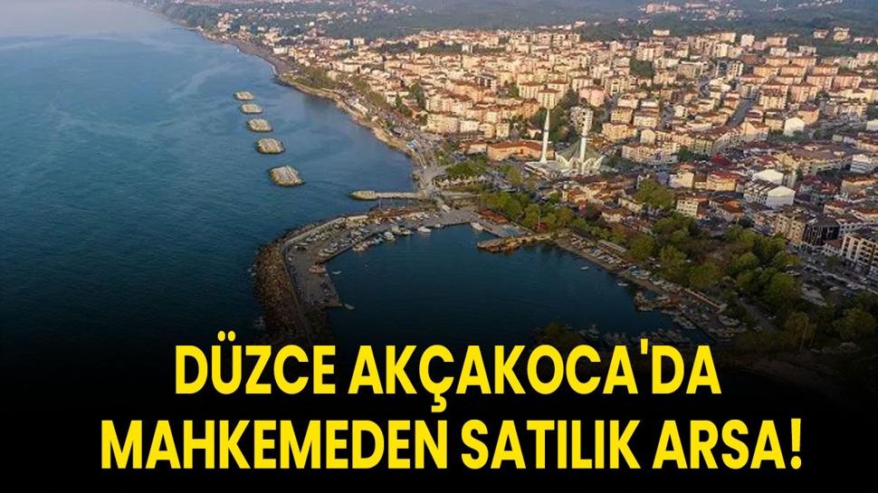 Düzce Akçakoca'da mahkemeden satılık arsa!