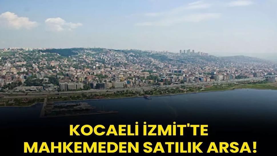 Kocaeli İzmit'te mahkemeden satılık arsa!