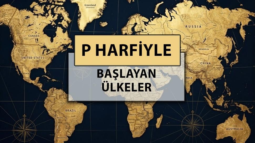 P harfi ile başlayan ülke isimleri: P harfiyle başlayan ülke adları nelerdir?