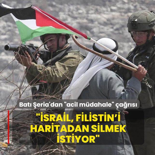 srail, Filistin'i haritadan silmek istiyor... Bat eria'dan acil mdahale ars