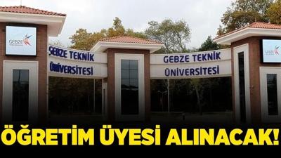 Gebze Teknik �niversitesi ��retim �yesi alacak!
