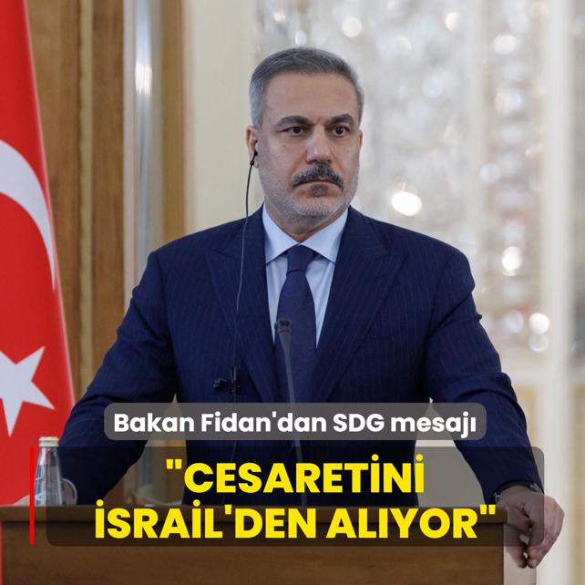 Bakan Fidan'dan SDG mesajı: Cesaretini İsrail'den alıyor