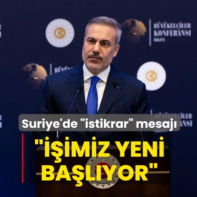 Bakan Fidan'dan Suriye'de istikrar mesaj: imiz yeni balyor