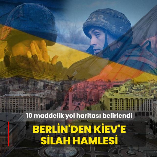 Berlin'den Kiev'e silah hamlesi: 10 maddelik yol haritas� belirlendi