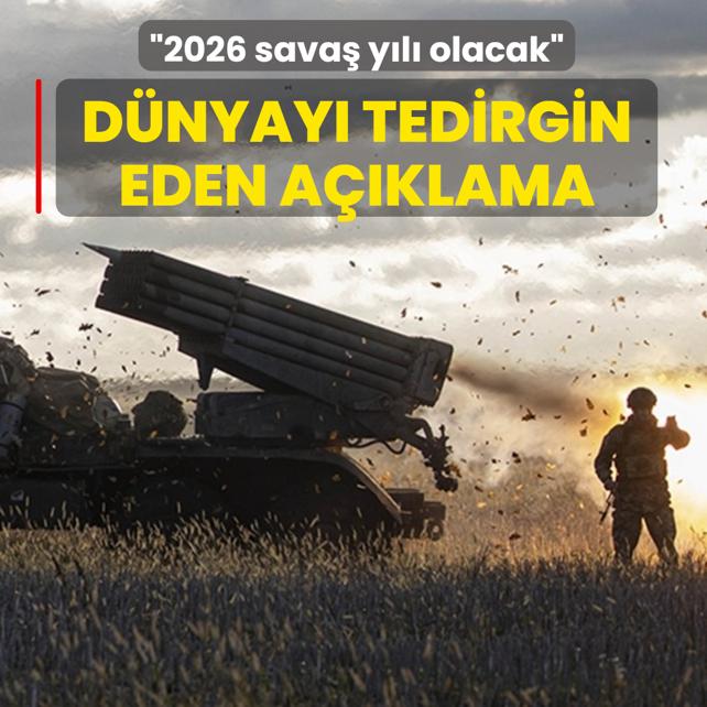 D�nyay� tedirgin eden a��klama: 2026 sava� y�l� olacak