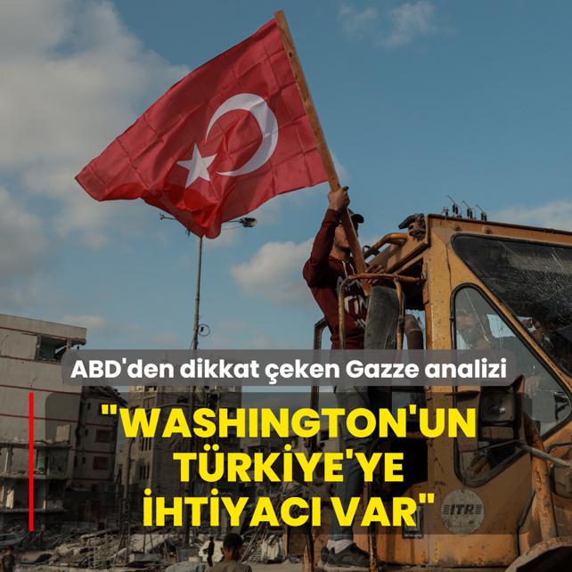 ABD'den dikkat �eken Gazze analizi: Washington'un T�rkiye'ye ihtiyac� var