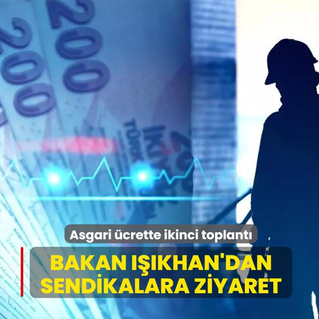 Asgari �crette ikinci toplant�! Bakan I��khan'dan sendikalara ziyaret