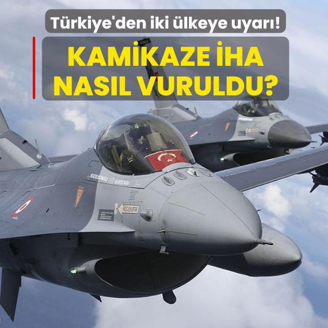 T�rkiye'den iki �lkeye uyar�! Kamikaze �HA nas�l vuruldu?